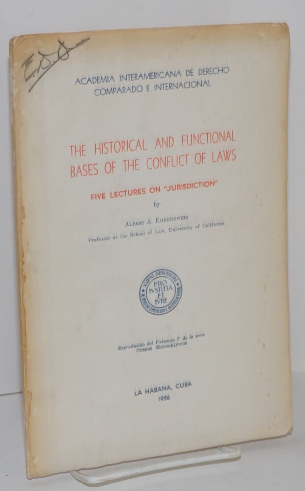 Cat.No: 217652 The Historical and Functional Bases of the Conflict of Laws: Five lectures on "jurisdiction" Albert A. Ehrenzweig.