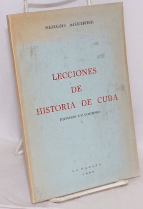 Cat.No: 217702 Lecciones de Historia de Cuba (primer cuaderno). Sergio Aguirre