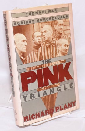Cat.No: 217716 The Pink Triangle: the Nazi war against homosexuals. Richard Plant