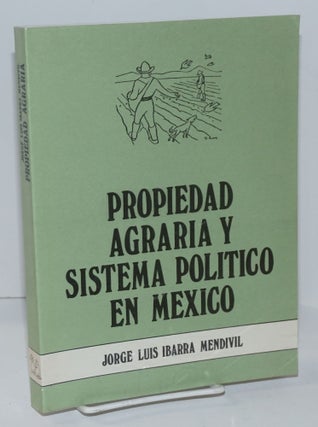 Cat.No: 217762 Propiedad agraria y sistema politico en Mexico. Jorge Luis Ibarra Mendivil