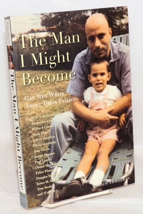 Cat.No: 217852 The Man I Might Become: gay men write about their fathers. Bruce Shenitz,...