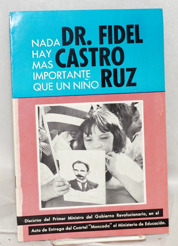 Cat.No: 217941 Nada hay más importante que un niño. Discurso del Primer Ministro del Gobierno Revolucionario, en el acto de entrega del "Cuartel Moncada" al Ministerio de Educaction el 28 de enero de 1960. Dr. Fidel Castro Ruz.