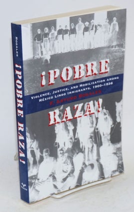 Cat.No: 218009 ¡Pobre Raza!: violence, justice, and mobilization among Mexico Lindo...