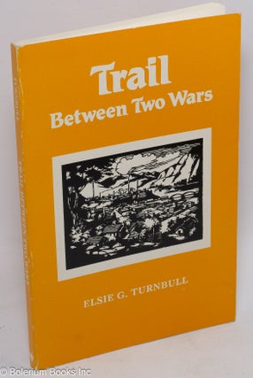 Cat.No: 218087 Trail Between Two Wars; The Story of a Smelter City. Elsie G. Turnbull