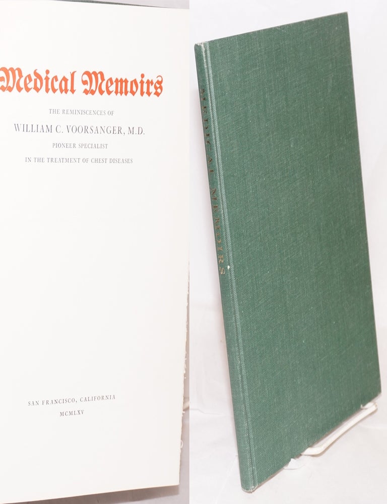 Cat.No: 218088 Medical Memoirs, The reminiscences of William C. Voorsanger, pioneer specialist in the treatment of chest diseases. William C. Voorsanger, M. D.