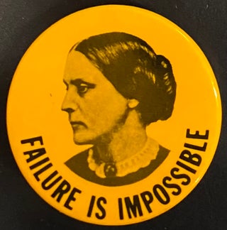 Cat.No: 218183 Failure is impossible [pinback button with portrait of Susan B. Anthony