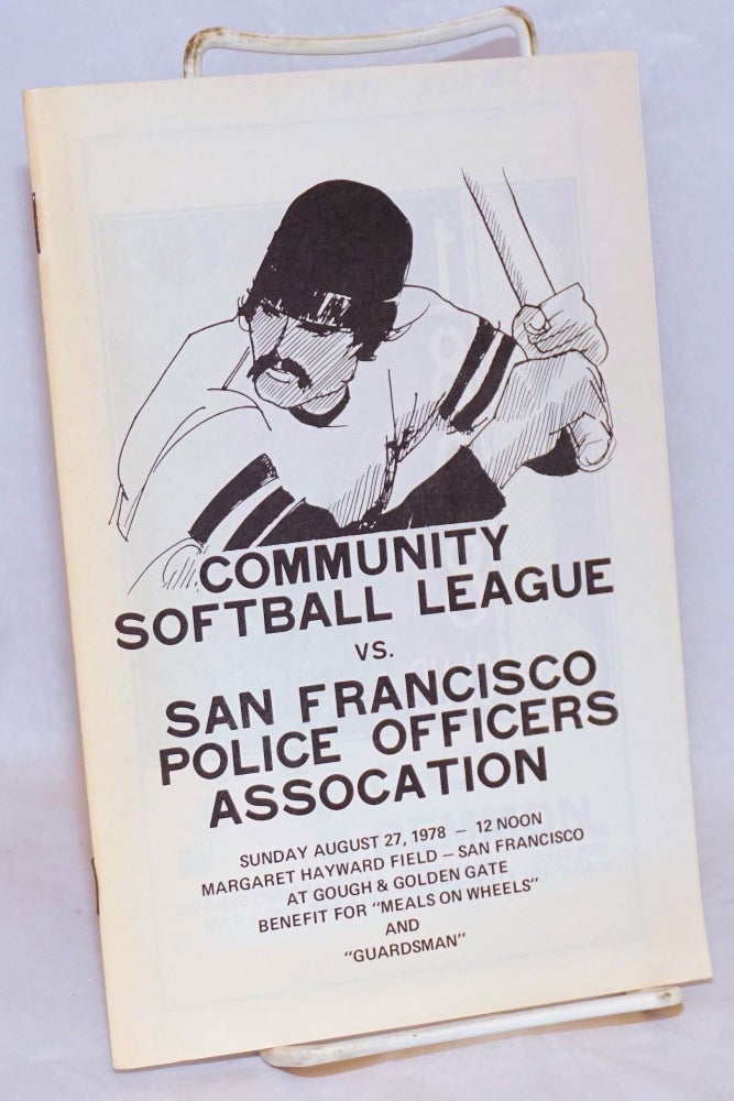Cat.No: 218285 Community Softball League vs. San Francisco Police Officers Association Sunday August 27, 1978 - 12 noon, Margaret Hayward Field - San Francisco at Gough & Golden Gate, benefit for "Meals on Wheels" and "Guardsman"
