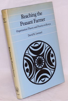 Cat.No: 218373 Reaching the Peasant Farmer: Organization Theory and Practice in Kenya....