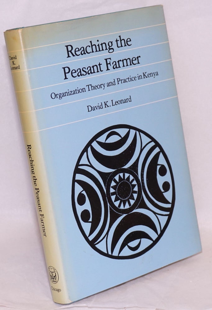 Cat.No: 218373 Reaching the Peasant Farmer: Organization Theory and Practice in Kenya. David K. Leonard.