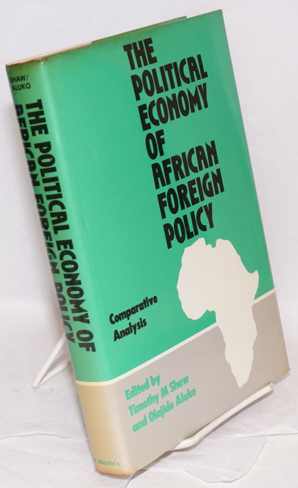 Cat.No: 218380 The Political Economy of African Foreign Policy Comparative Analysis. Timothy M. Shaw, Olajide Aluko.