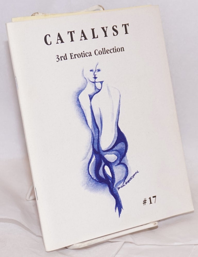 Cat.No: 218410 Catalyst #17, 3rd Erotica Collection; a compilation of erotic poetry, art and fiction. M. Kettner, Kathleen K.