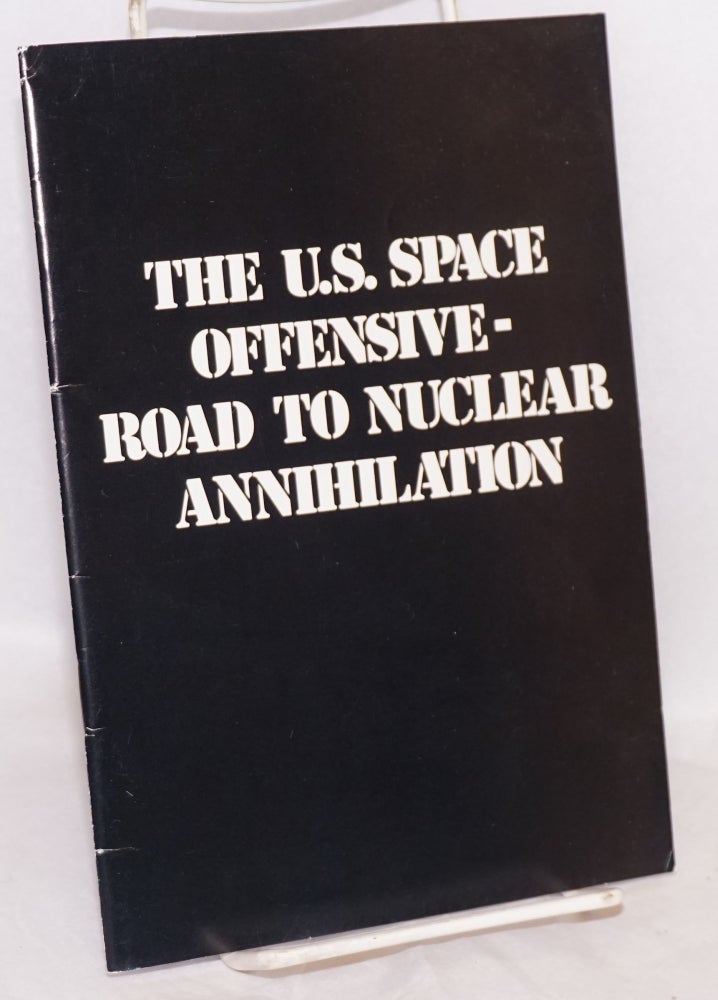 Cat.No: 218436 The U.S. space offensive - road to nuclear annihilation. World Peace Council.