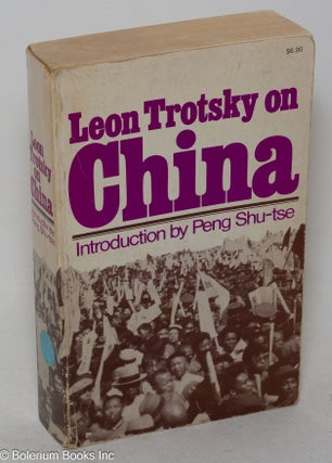 Cat.No: 218515 Leon Trotsky on China. Introduction by Peng Shu-tse, edited by Les Evans...