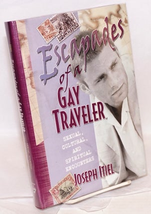 Cat.No: 218535 Escapades of a Gay Traveler: sexual, cultural, and spiritual encounters....