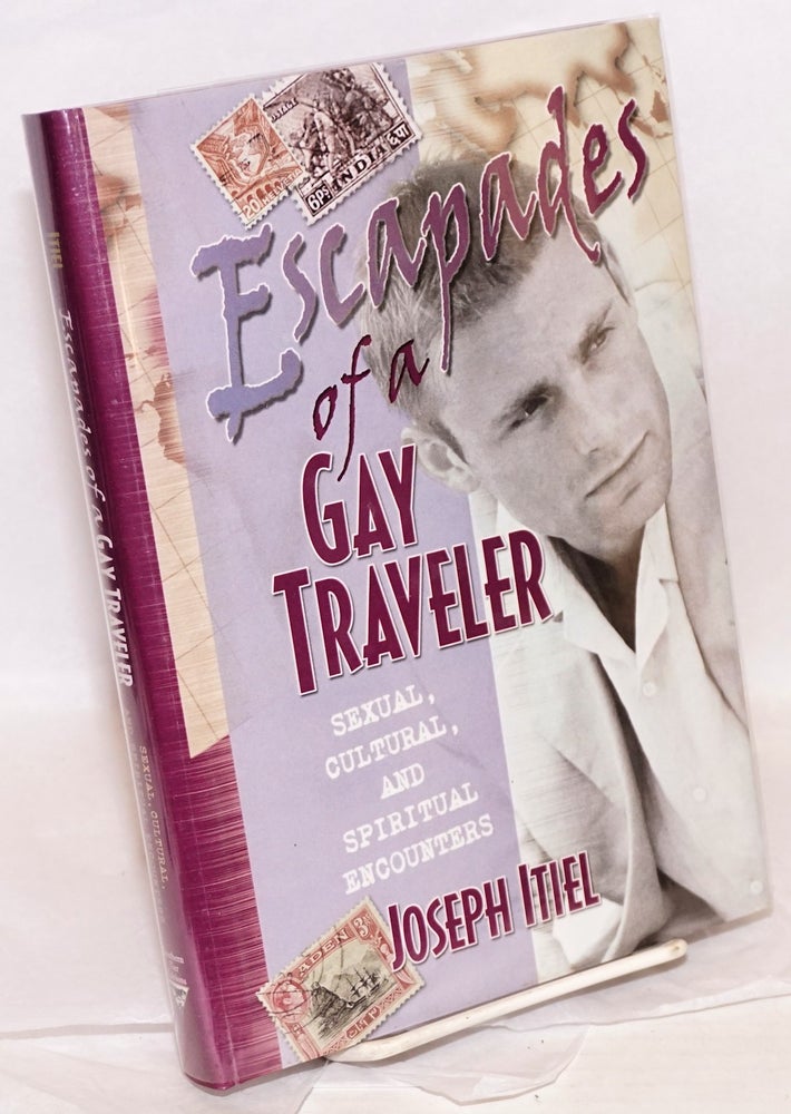 Cat.No: 218535 Escapades of a Gay Traveler: sexual, cultural, and spiritual encounters. Joseph Itiel.