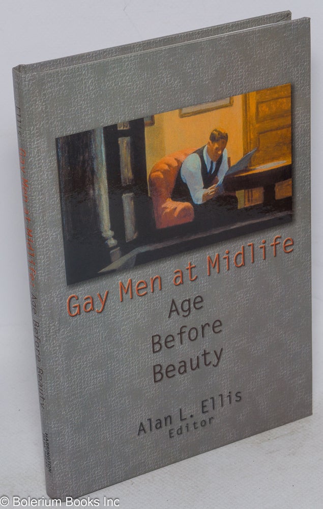 Cat.No: 218536 Gay Men at Midlife: age before beauty. Alan L. Ellis, PhD, Tom Moon Albert L. Ellis, Frank Wong, Craig Watters, Alejandro Medina-Bermúdez.
