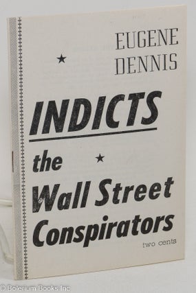 Cat.No: 21855 Eugene Dennis indicts the Wall Street conspirators. Eugene Dennis