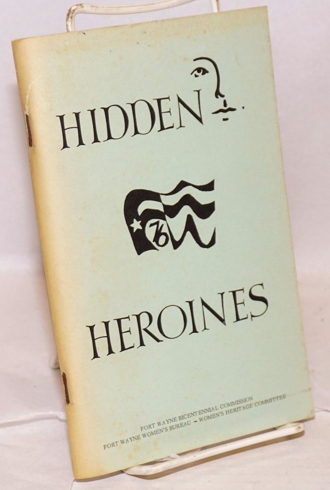 Cat.No: 218561 Hidden Heroines; Biographical sketches of local women chosen from entries in Women's Heritage Committee Writing Contest, commemorating International Women's Year 1975 and The American Revolution Bicentennial 1976. Jari Cook, Cheryl Kunberger.