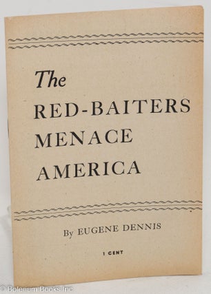 Cat.No: 21858 The red-baiters menace America. Eugene Dennis