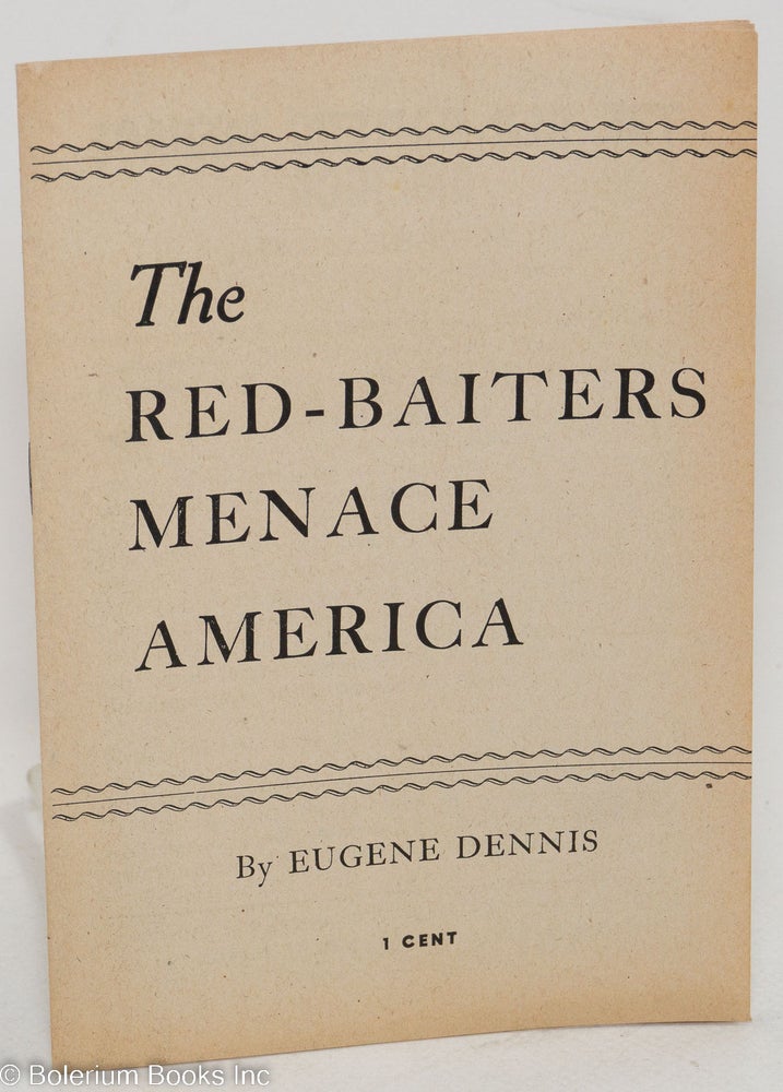Cat.No: 21858 The red-baiters menace America. Eugene Dennis.