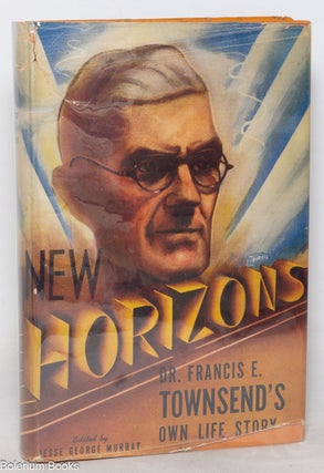 Cat.No: 2186 New horizons (an autobiography). Francis E. Townsend, Jesse George Murray