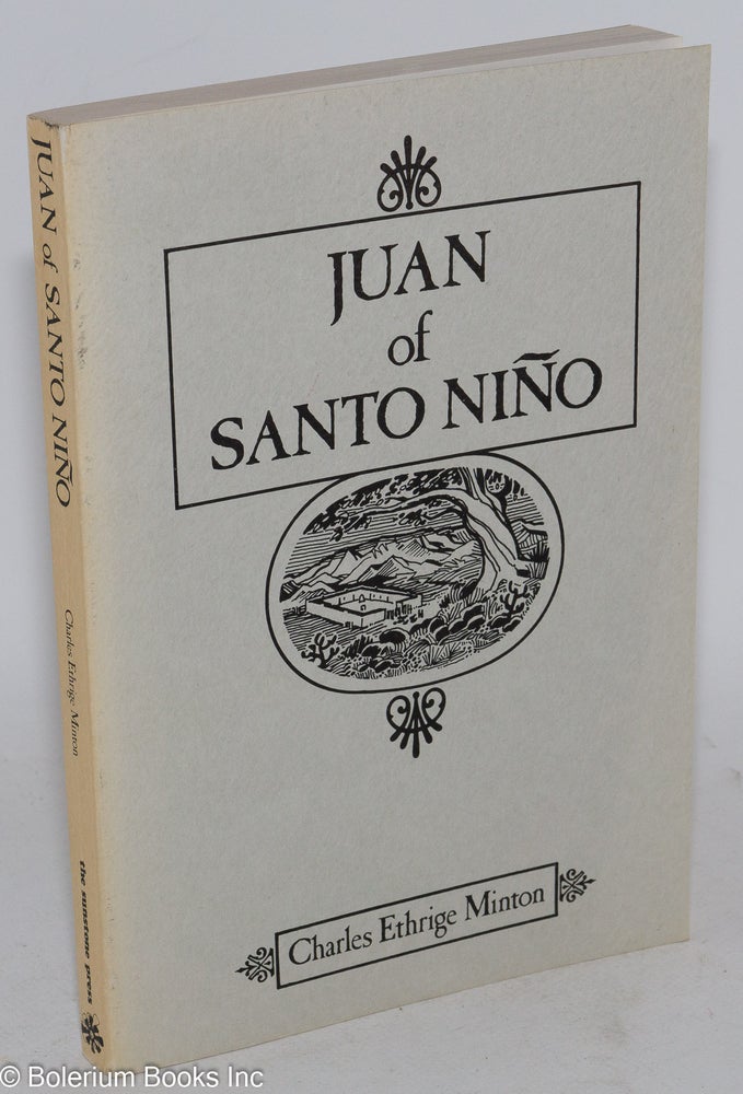 Cat.No: 218619 Juan of Santo Nino. An Authentic Account of Pioneer Life in New Mexico 1863-1864. Charles Ethrige Minton.