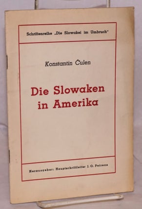 Cat.No: 218715 Die Slowaken in Amerika: Herausgeber: Haupischfrifteiter J.O. Petreas....