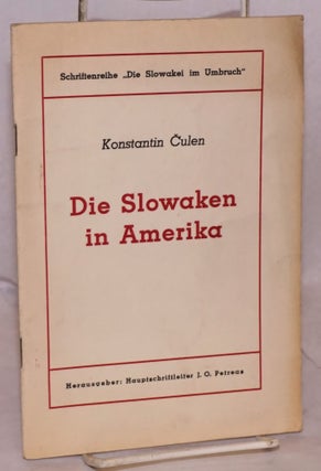 Cat.No: 218715 Die Slowaken in Amerika: Herausgeber: Haupischfrifteiter J.O. Petreas....
