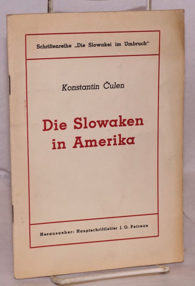 Cat.No: 218715 Die Slowaken in Amerika: Herausgeber: Haupischfrifteiter J.O. Petreas. Konstantin Culen.