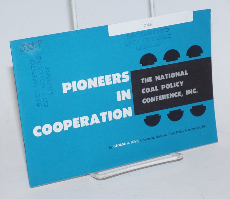 Cat.No: 218729 Pioneers in cooperation, the National Coal Policy Conference, Inc. George H. Love.