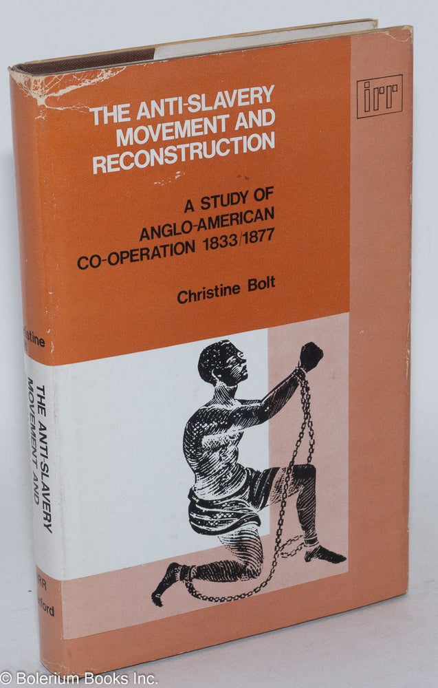 Cat.No: 21873 The anti-slavery movement and reconstruction; a study in Anglo-American cooperation, 1833-77. Christine Bolt.