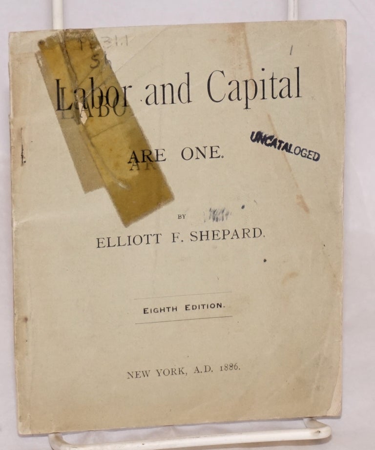 Cat.No: 218908 Labor and capital are one. Eighth edition. Elliott F. Shepard, Fitch.