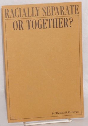 Cat.No: 21898 Racially separate or together? Thomas F. Pettigrew