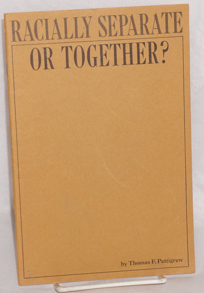 Cat.No: 21898 Racially separate or together? Thomas F. Pettigrew.