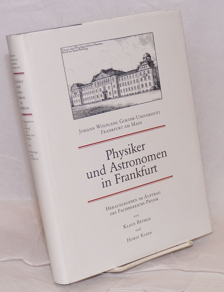 Cat.No: 219038 Physiker und Astronomen in Frankfurt; Herausgegeben im Auftrag des Fachbereichs Physik. Klaus Horst Klein Bethge, und.