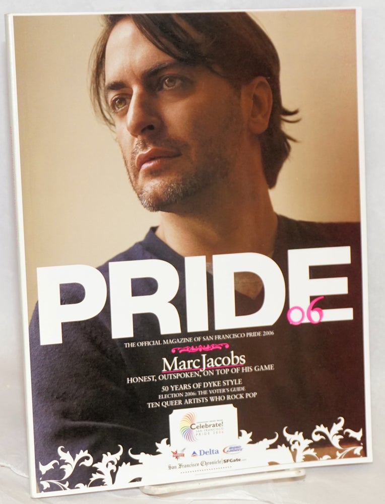 Cat.No: 219058 Pride .06: the official magazine for San Francisco Pride [Marc Jacobs cover]. Peter McQuaid, Steve Bolerjack Marc Jacobs, Ilene Chaiken, Mark Davis, Michael Smolinsky.