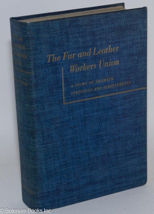 Cat.No: 219147 The Fur and Leather Workers Union: A story of dramatic struggles and...
