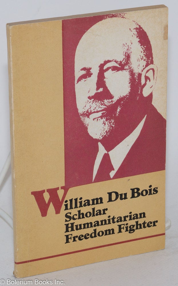 Cat.No: 21918 William Du Bois; scholar, humanitarian, freedom fighter. William E. B. Du Bois.