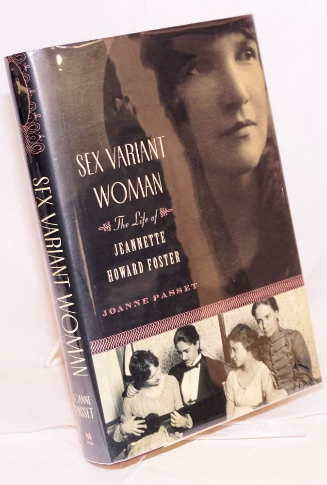 Cat.No: 219237 Sex Variant Woman: the life of Jeannette Howard Foster. Joanne E. Passet, Lillian Faderman.