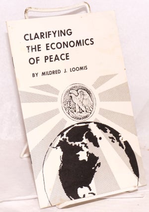 Cat.No: 219280 Clarifying the economics of peace. MIldred J. Loomis