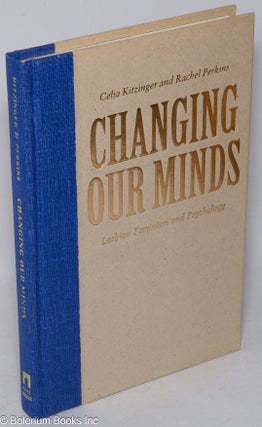 Cat.No: 219287 Changing Our Minds: lesbian feminism and psychology. Celia Kitzinger,...