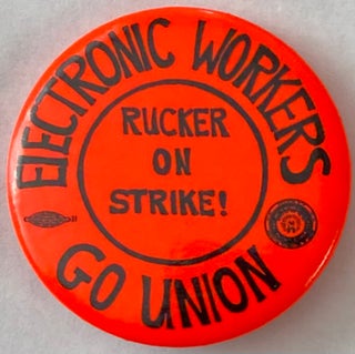 Cat.No: 219317 Electronic Workers / Go Union / Rucker on strike! [pinback button