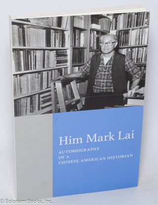 Cat.No: 219418 Him Mark Lai: Autobiography of a Chinese American Historian. Him Mark Lai