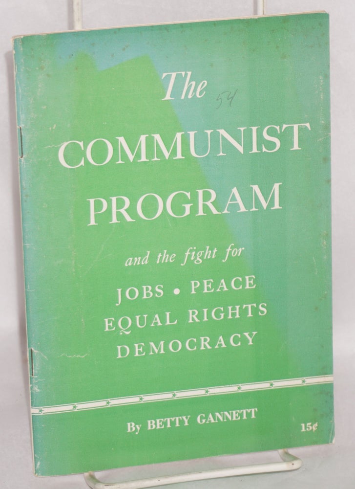Cat.No: 21951 The Communist program: and the struggle for jobs, peace, equal rights and democracy. Betty Gannett.