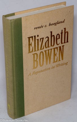 Cat.No: 219763 Elizabeth Bowen: a reputation in writing. Renée C. Hoogland