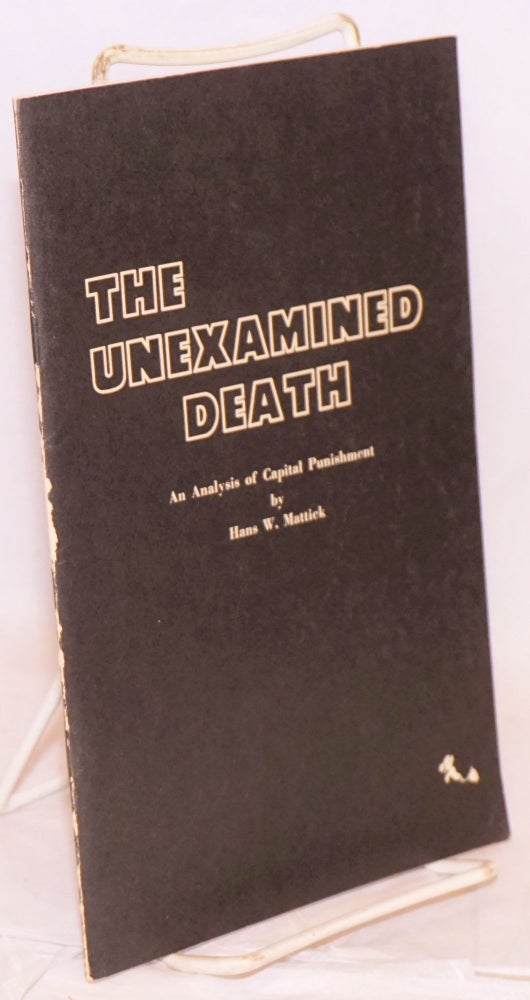 Cat.No: 219776 The Unexamined Death, An Analysis of Capital Punishment. Hans W. / World Correctional Service Center Mattick, corporate author.