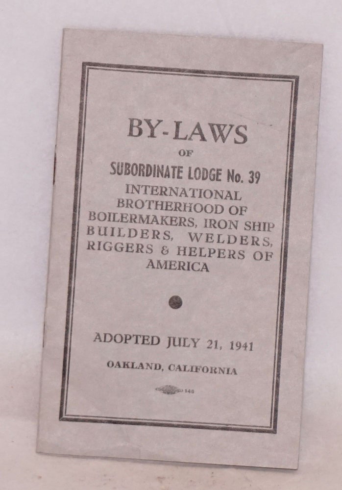 Cat.No: 219788 By-laws of Subordinate Lodge 39, International Brotherhood of Boilermakers, Iron Ship Builders, Welders, Riggers and Helpers of America