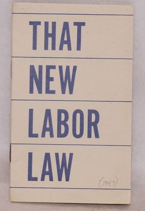 Cat.No: 219809 That new labor law. National Association of Manufacturers