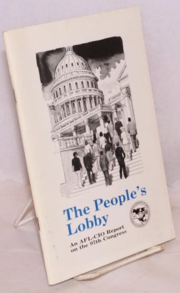Cat.No: 220113 The people's lobby, an AFL-CIO report on the 97th Congress. AFL-CIO...