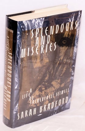 Cat.No: 220144 Splendours and Miseries: a life of Sacheverell Sitwell. Sarah Bradford